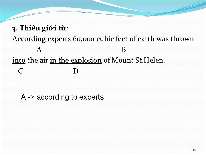 3. Thiếu giới từ: According experts 60, 000 cubic feet of earth was thrown