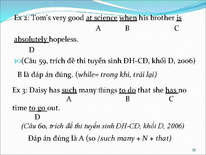 Ex 2: Tom’s very good at science when his brother is A B C