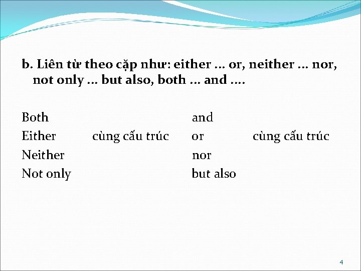 b. Liên từ theo cặp như: either. . . or, neither. . . nor,