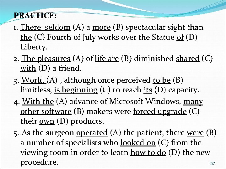 PRACTICE: 1. There seldom (A) a more (B) spectacular sight than the (C) Fourth