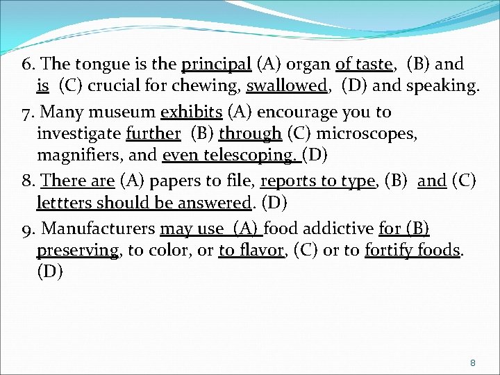 6. The tongue is the principal (A) organ of taste, (B) and is (C)