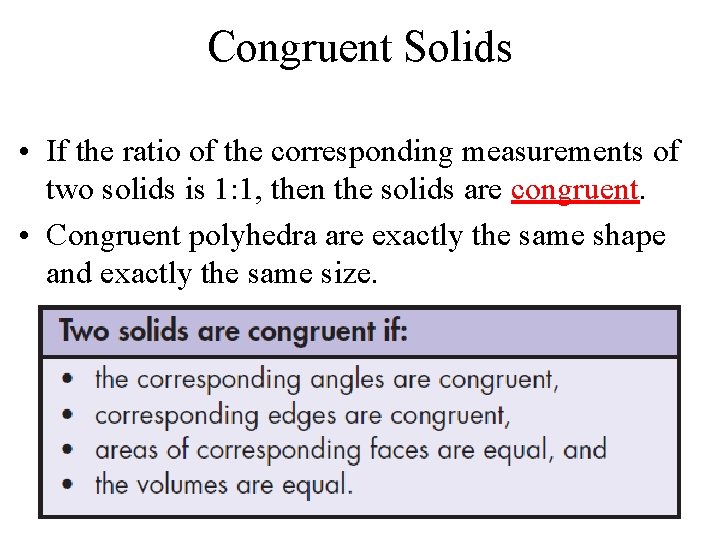 Congruent Solids • If the ratio of the corresponding measurements of two solids is