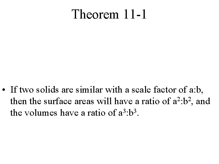 Theorem 11 -1 • If two solids are similar with a scale factor of