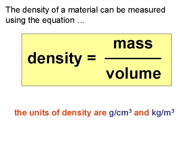 The density of a material can be measured using the equation … mass density