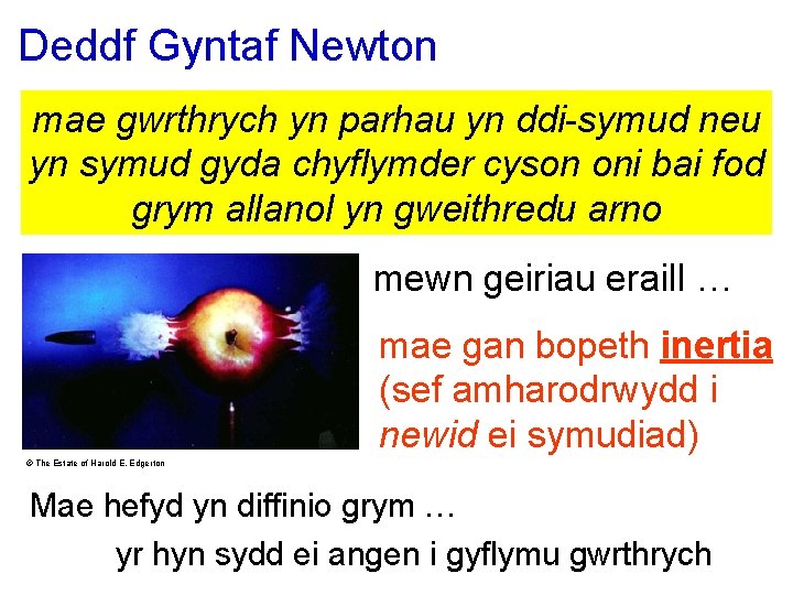 Deddf Gyntaf Newton mae gwrthrych yn parhau yn ddi-symud neu yn symud gyda chyflymder