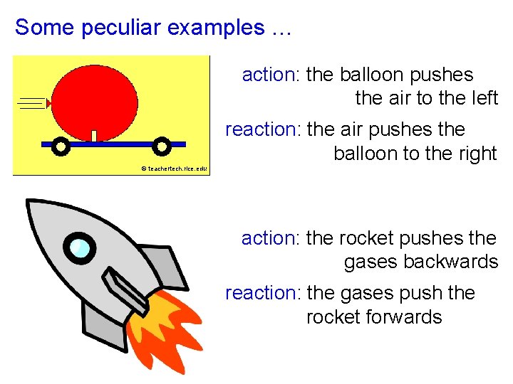 Some peculiar examples … action: the balloon pushes the air to the left reaction: