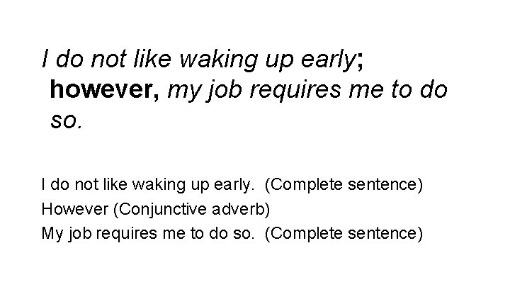 I do not like waking up early; however, my job requires me to do