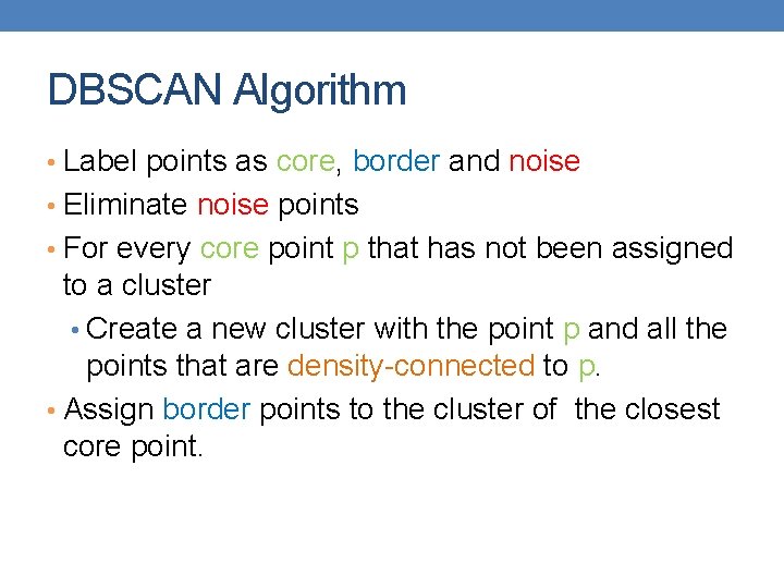 DBSCAN Algorithm • Label points as core, border and noise • Eliminate noise points