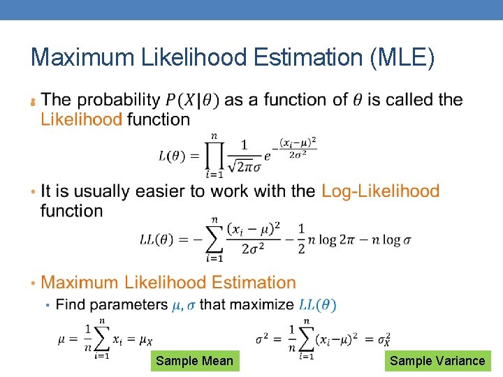 Maximum Likelihood Estimation (MLE) • Sample Mean Sample Variance 