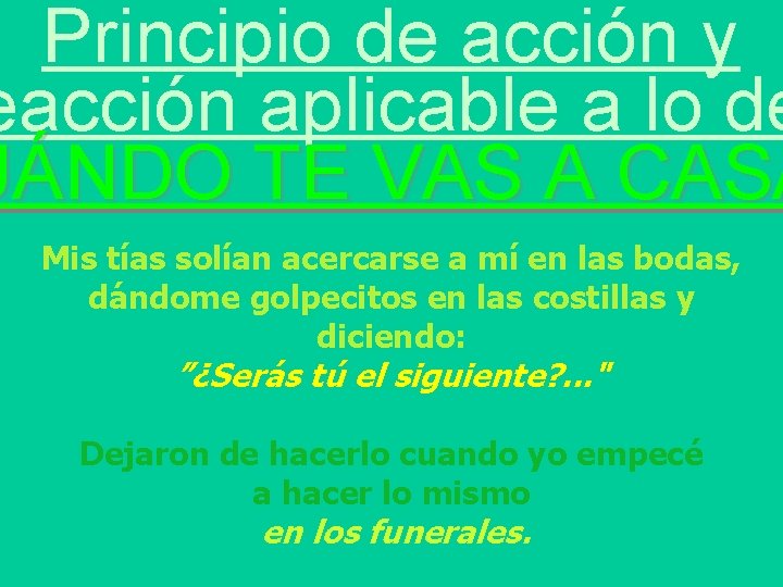 Principio de acción y eacción aplicable a lo de UÁNDO TE VAS A CASA