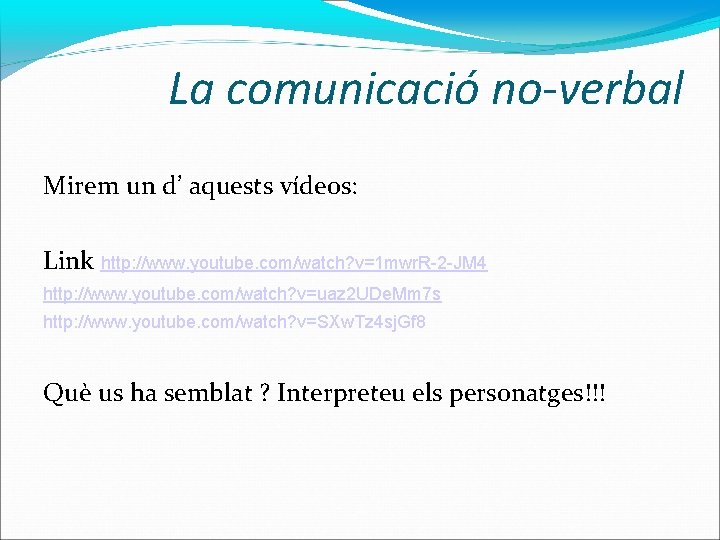 La comunicació no-verbal Mirem un d’ aquests vídeos: Link http: //www. youtube. com/watch? v=1
