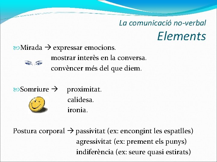 La comunicació no-verbal Mirada expressar emocions. mostrar interès en la conversa. convèncer més del