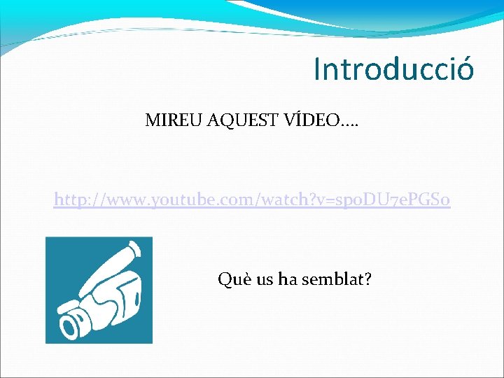 Introducció MIREU AQUEST VÍDEO. . http: //www. youtube. com/watch? v=sp 0 DU 7 e.