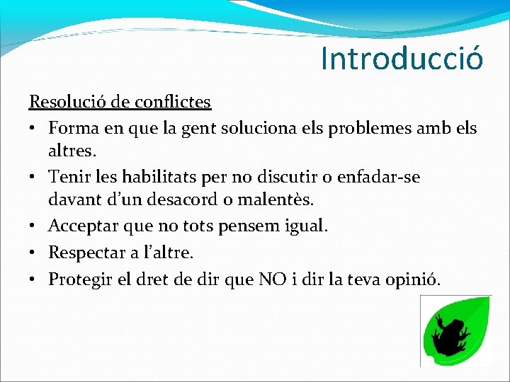 Introducció Resolució de conflictes • Forma en que la gent soluciona els problemes amb