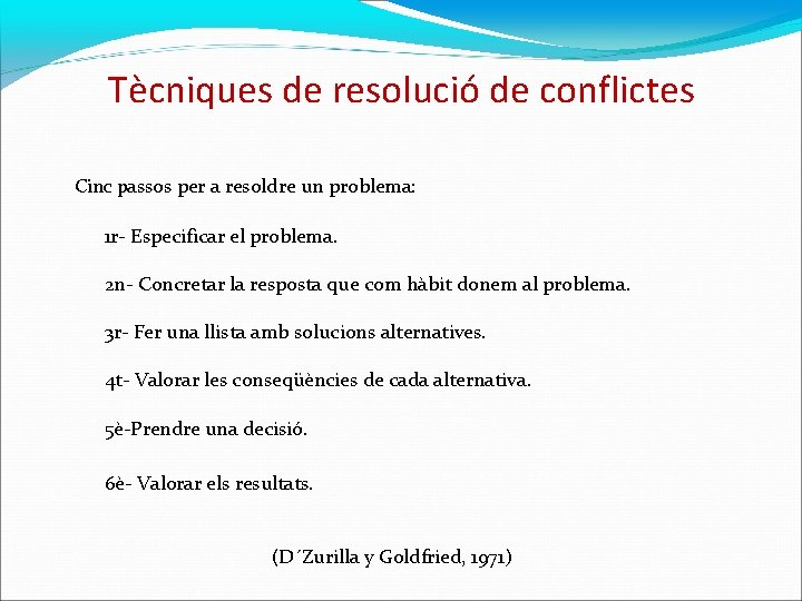 Tècniques de resolució de conflictes Cinc passos per a resoldre un problema: 1 r-