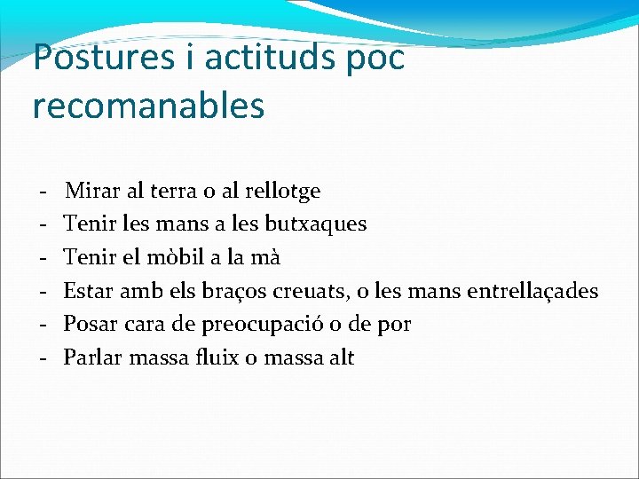 Postures i actituds poc recomanables - Mirar al terra o al rellotge Tenir les