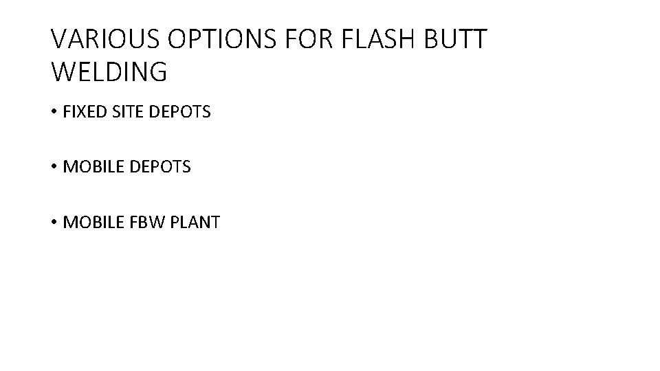 VARIOUS OPTIONS FOR FLASH BUTT WELDING • FIXED SITE DEPOTS • MOBILE FBW PLANT