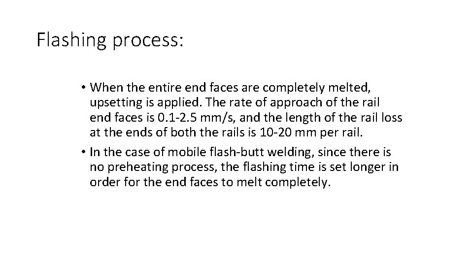 Flashing process: • When the entire end faces are completely melted, upsetting is applied.