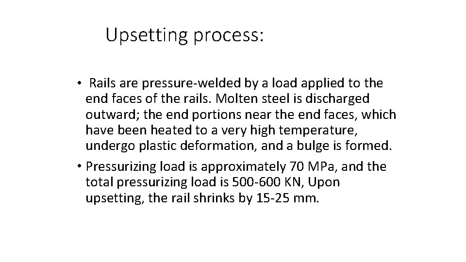 Upsetting process: • Rails are pressure-welded by a load applied to the end faces