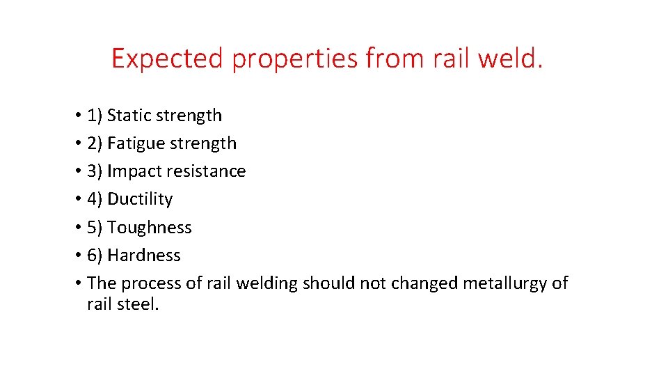 Expected properties from rail weld. • 1) Static strength • 2) Fatigue strength •