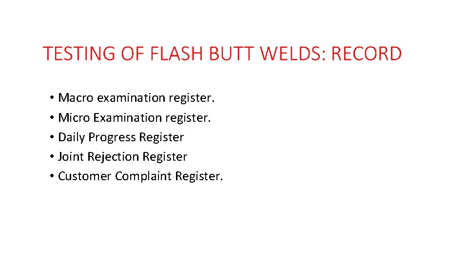  • Macro examination register. • Micro Examination register. • Daily Progress Register •