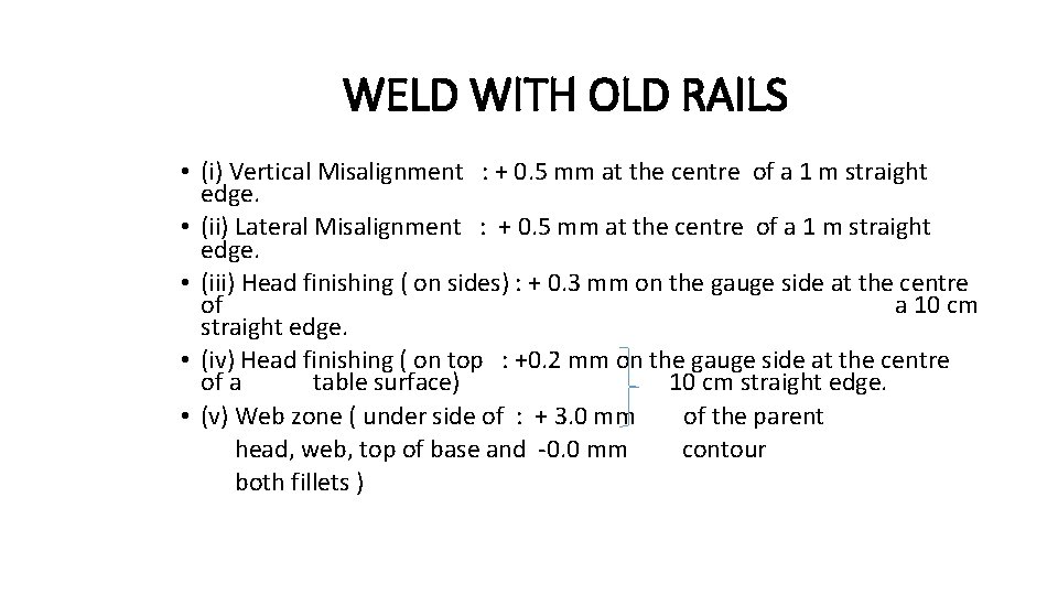 WELD WITH OLD RAILS • (i) Vertical Misalignment : + 0. 5 mm at