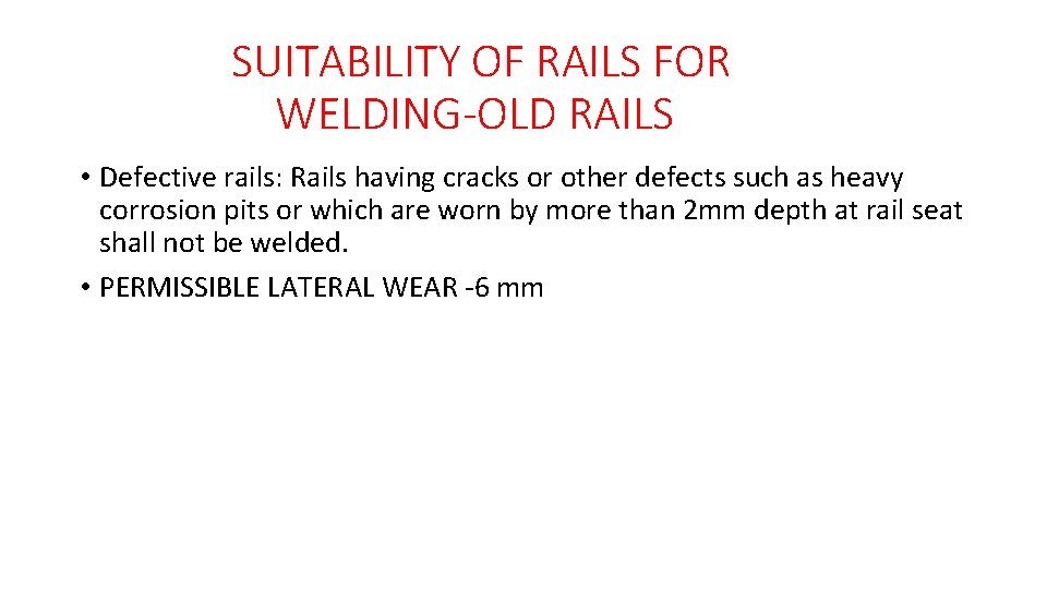 SUITABILITY OF RAILS FOR WELDING-OLD RAILS • Defective rails: Rails having cracks or other