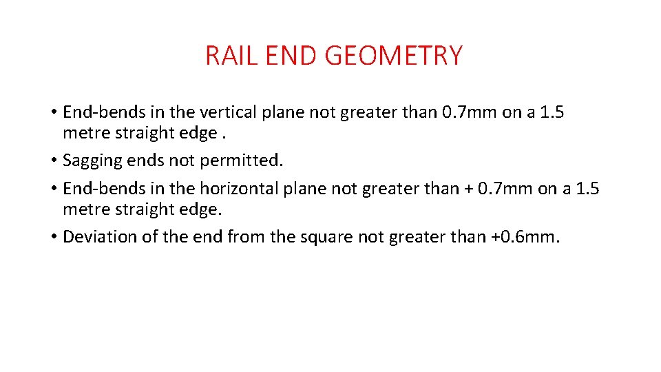 RAIL END GEOMETRY • End-bends in the vertical plane not greater than 0. 7