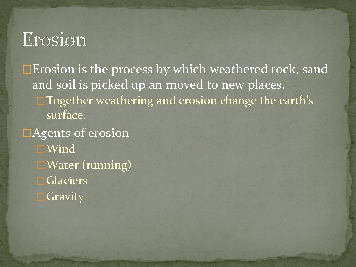 Erosion �Erosion is the process by which weathered rock, sand soil is picked up