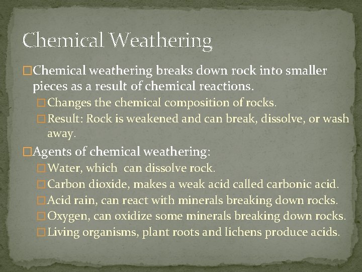 Chemical Weathering �Chemical weathering breaks down rock into smaller pieces as a result of