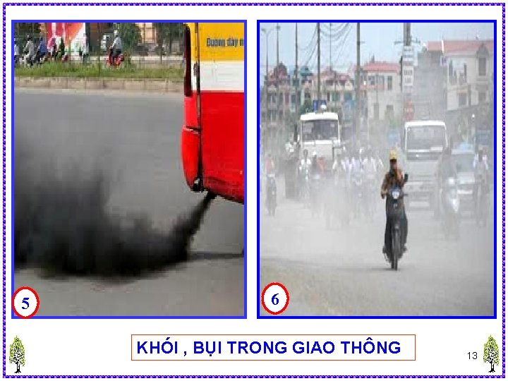 5 6 KHÓI , BỤI TRONG GIAO THÔNG 13 