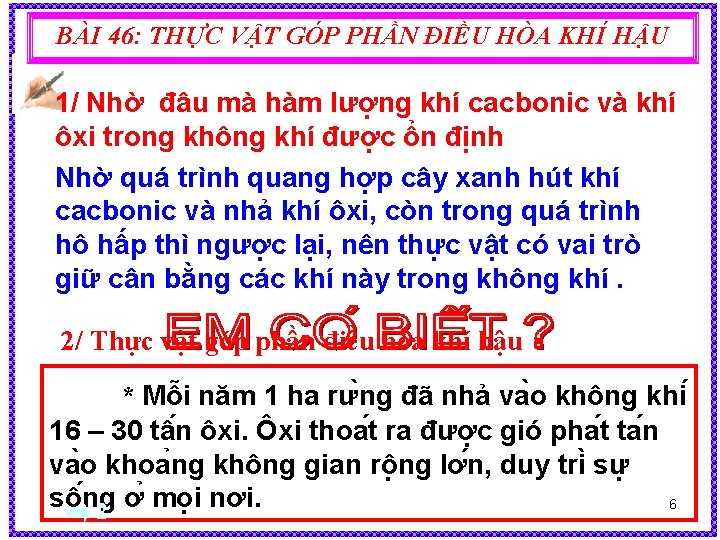 BÀI 46: THỰC VẬT GÓP PHẦN ĐIỀU HÒA KHÍ HẬU 1/ Nhờ đâu mà