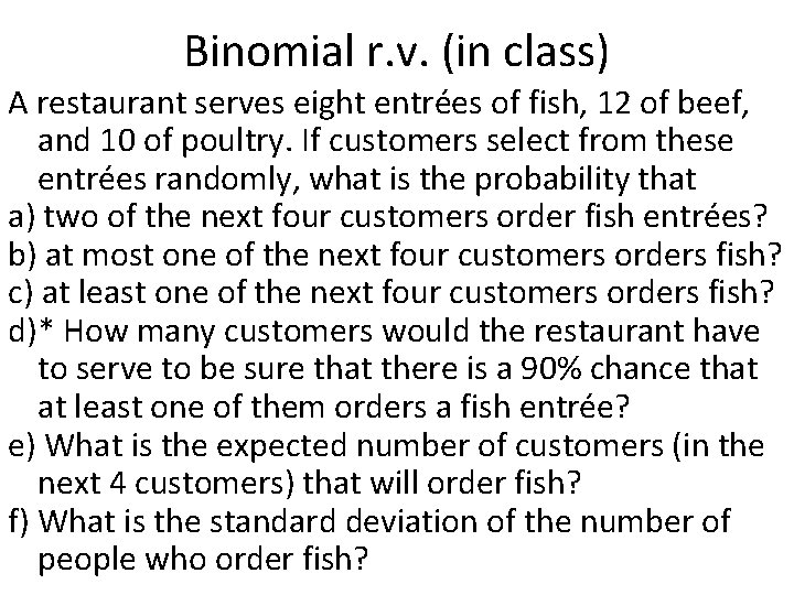 Binomial r. v. (in class) A restaurant serves eight entrées of fish, 12 of