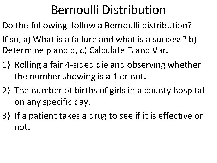 Bernoulli Distribution Do the following follow a Bernoulli distribution? If so, a) What is