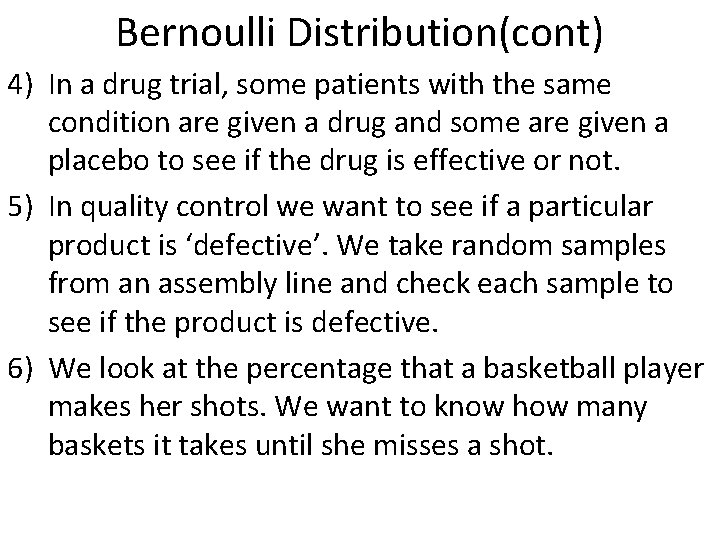 Bernoulli Distribution(cont) 4) In a drug trial, some patients with the same condition are