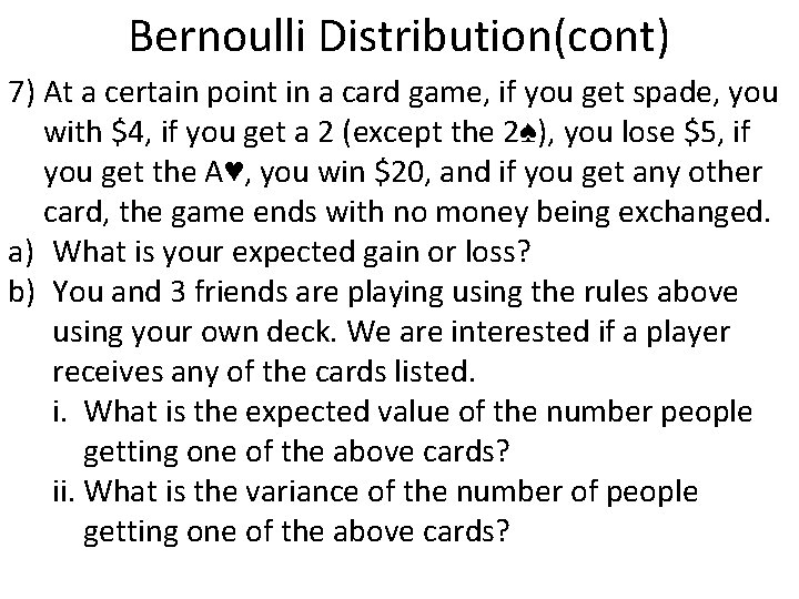 Bernoulli Distribution(cont) 7) At a certain point in a card game, if you get