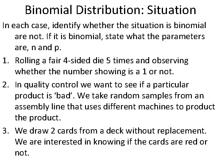 Binomial Distribution: Situation In each case, identify whether the situation is binomial are not.