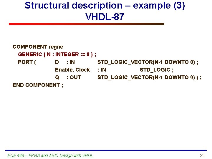 Structural description – example (3) VHDL-87 COMPONENT regne GENERIC ( N : INTEGER :