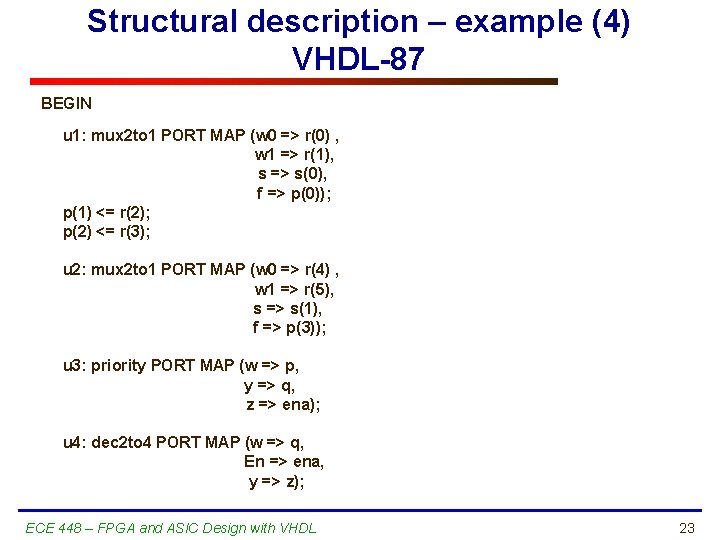Structural description – example (4) VHDL-87 BEGIN u 1: mux 2 to 1 PORT