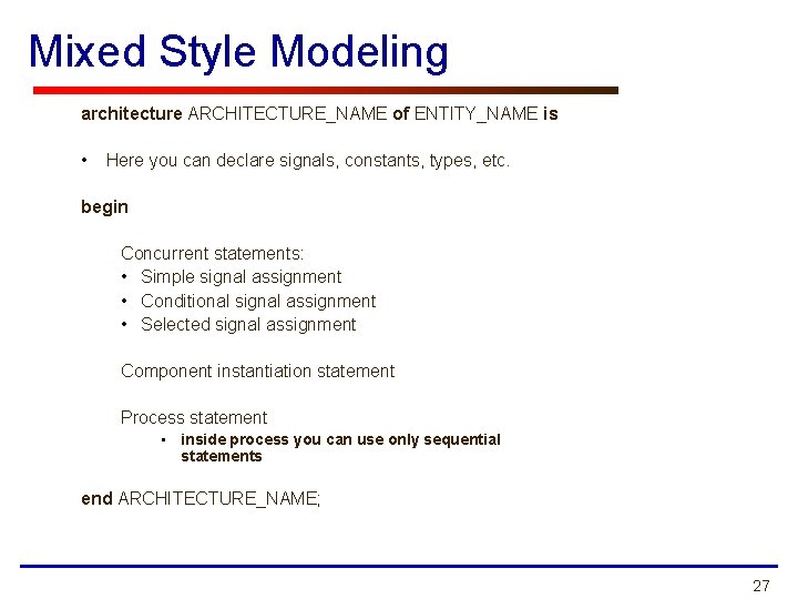 Mixed Style Modeling architecture ARCHITECTURE_NAME of ENTITY_NAME is • Here you can declare signals,