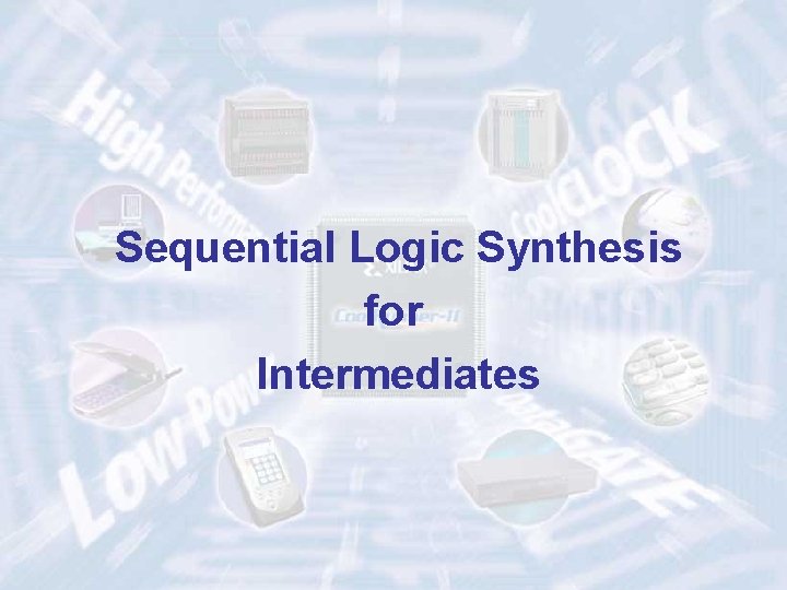 Sequential Logic Synthesis for Intermediates ECE 448 – FPGA and ASIC Design with VHDL