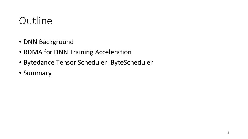 Outline • DNN Background • RDMA for DNN Training Acceleration • Bytedance Tensor Scheduler: Outline • DNN Background • RDMA for DNN Training Acceleration • Bytedance Tensor Scheduler: