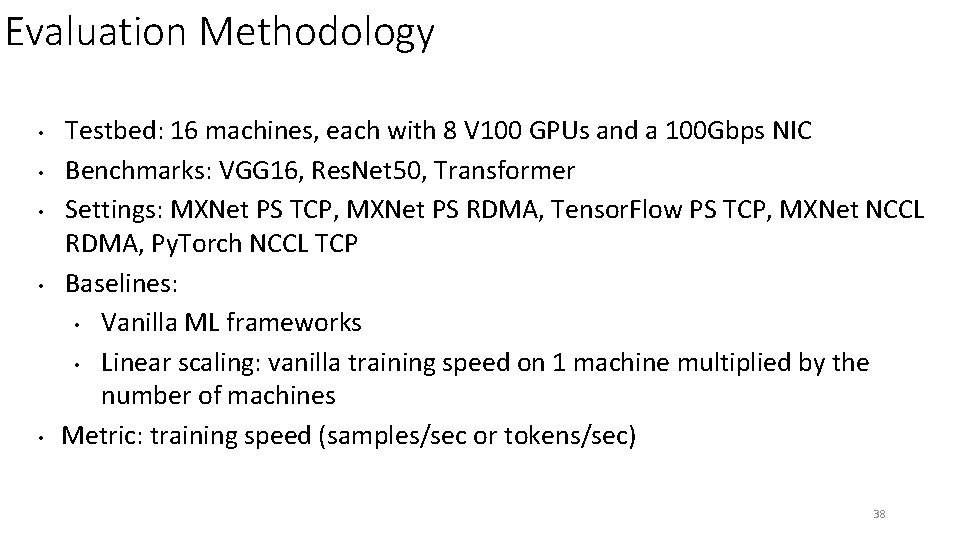 Evaluation Methodology • • • Testbed: 16 machines, each with 8 V 100 GPUs Evaluation Methodology • • • Testbed: 16 machines, each with 8 V 100 GPUs