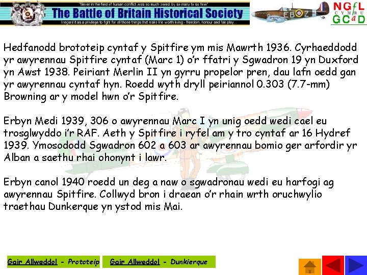 Hedfanodd brototeip cyntaf y Spitfire ym mis Mawrth 1936. Cyrhaeddodd yr awyrennau Spitfire cyntaf