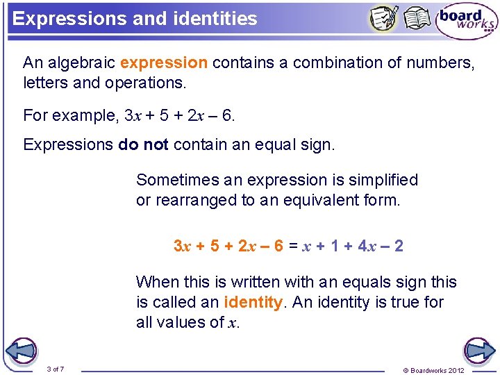 Expressions and identities An algebraic expression contains a combination of numbers, letters and operations.