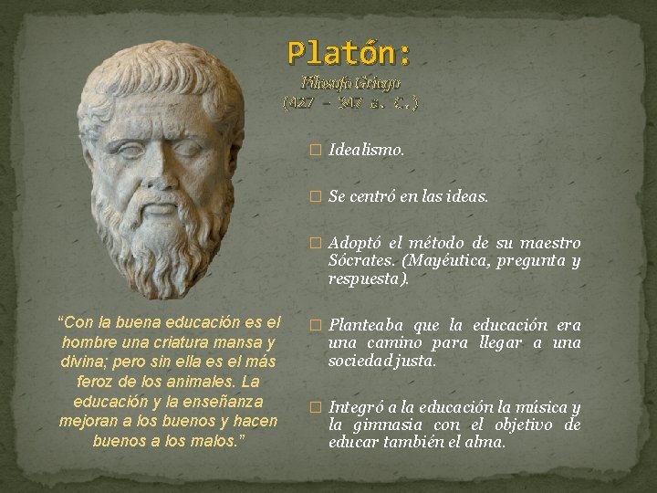 Platón: Filosofo Griego (427 – 347 a. C. ) � Idealismo. � Se centró