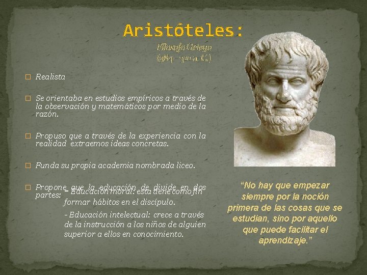 Aristóteles: Filosofo Griego (384 – 322 a. C. ) � Realista � Se orientaba