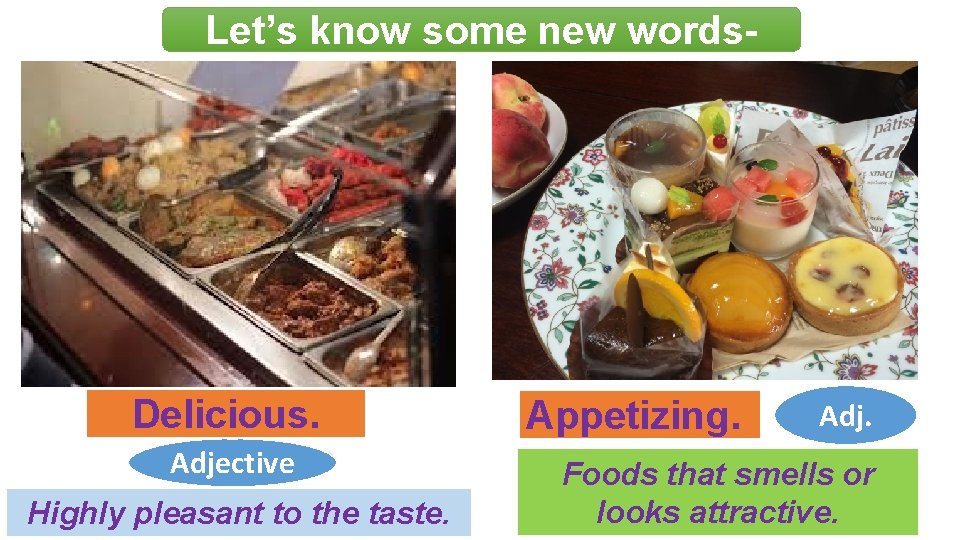 Let’s know some new words- Delicious. Adjective Highly pleasant to the taste. Appetizing. Adj.