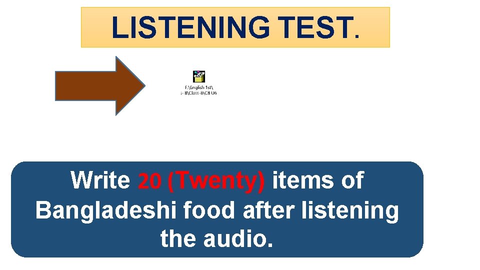 LISTENING TEST. Write 20 (Twenty) items of Bangladeshi food after listening the audio. 