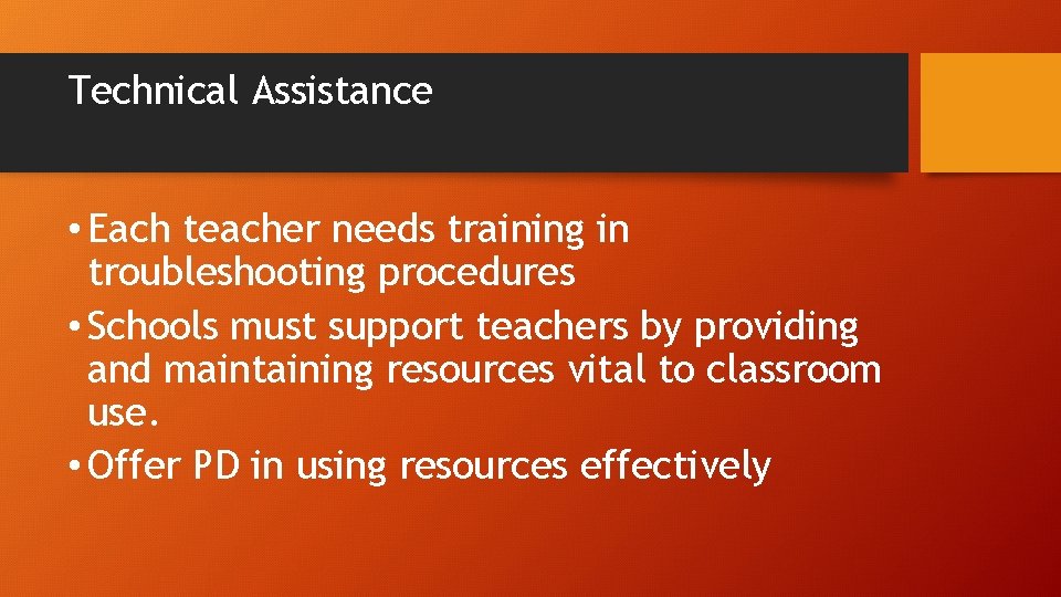 Technical Assistance • Each teacher needs training in troubleshooting procedures • Schools must support